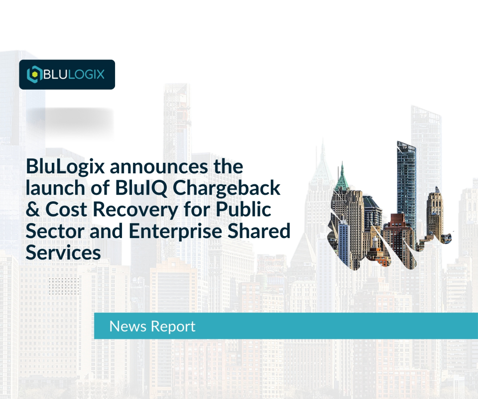 BluLogix announces the launch of BluIQ Chargeback & Cost Recovery for Public Sector and Enterprise Shared Services