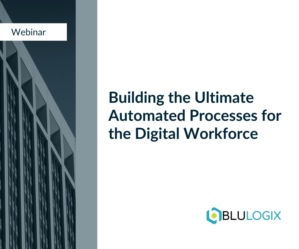 Building the Ultimate Automated Processes for the Digital Workforce