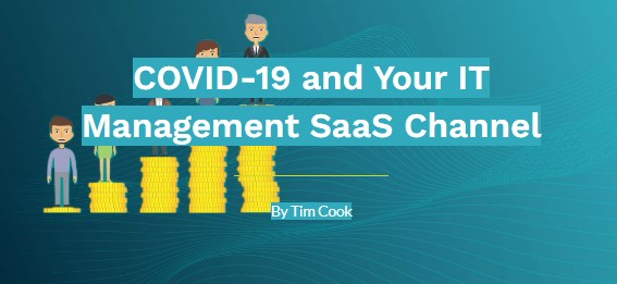 COVID 19 and Your IT Management SaaS Channel
