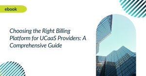 Choosing the Right Billing Platform for UCaaS Providers A Comprehensive Guide