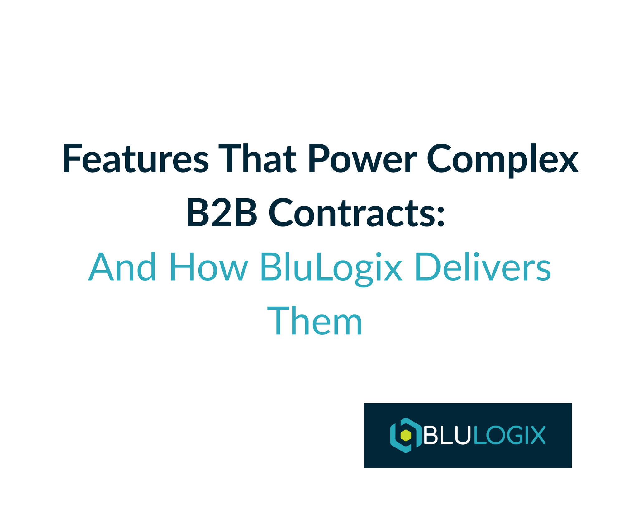 Features That Power Complex B2B Contracts And How BluLogix Delivers Them