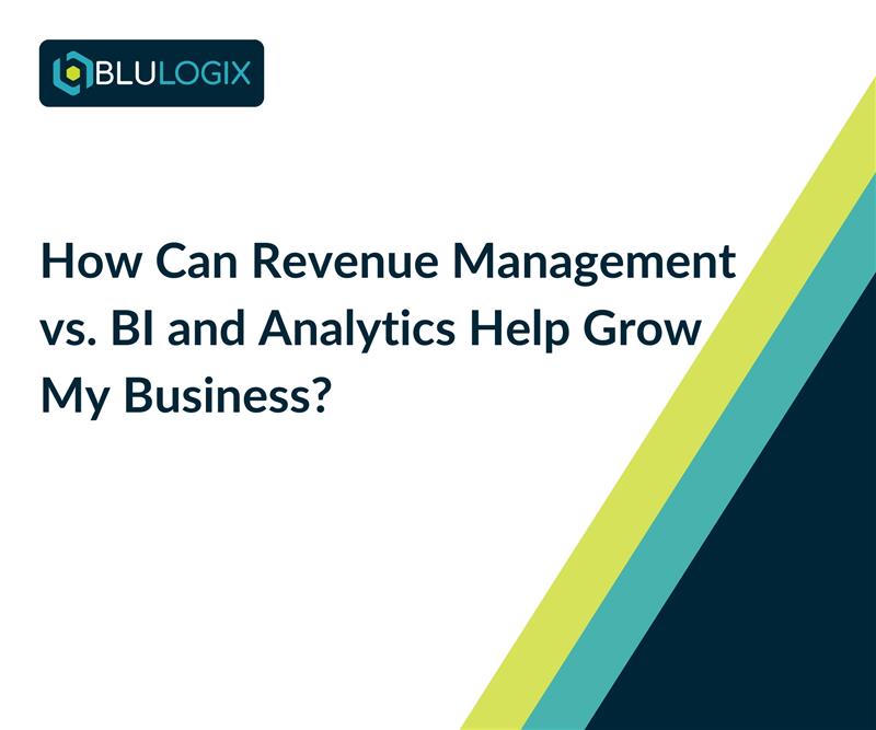 How Can Revenue Management vs. BI and Analytics Help Grow My Business