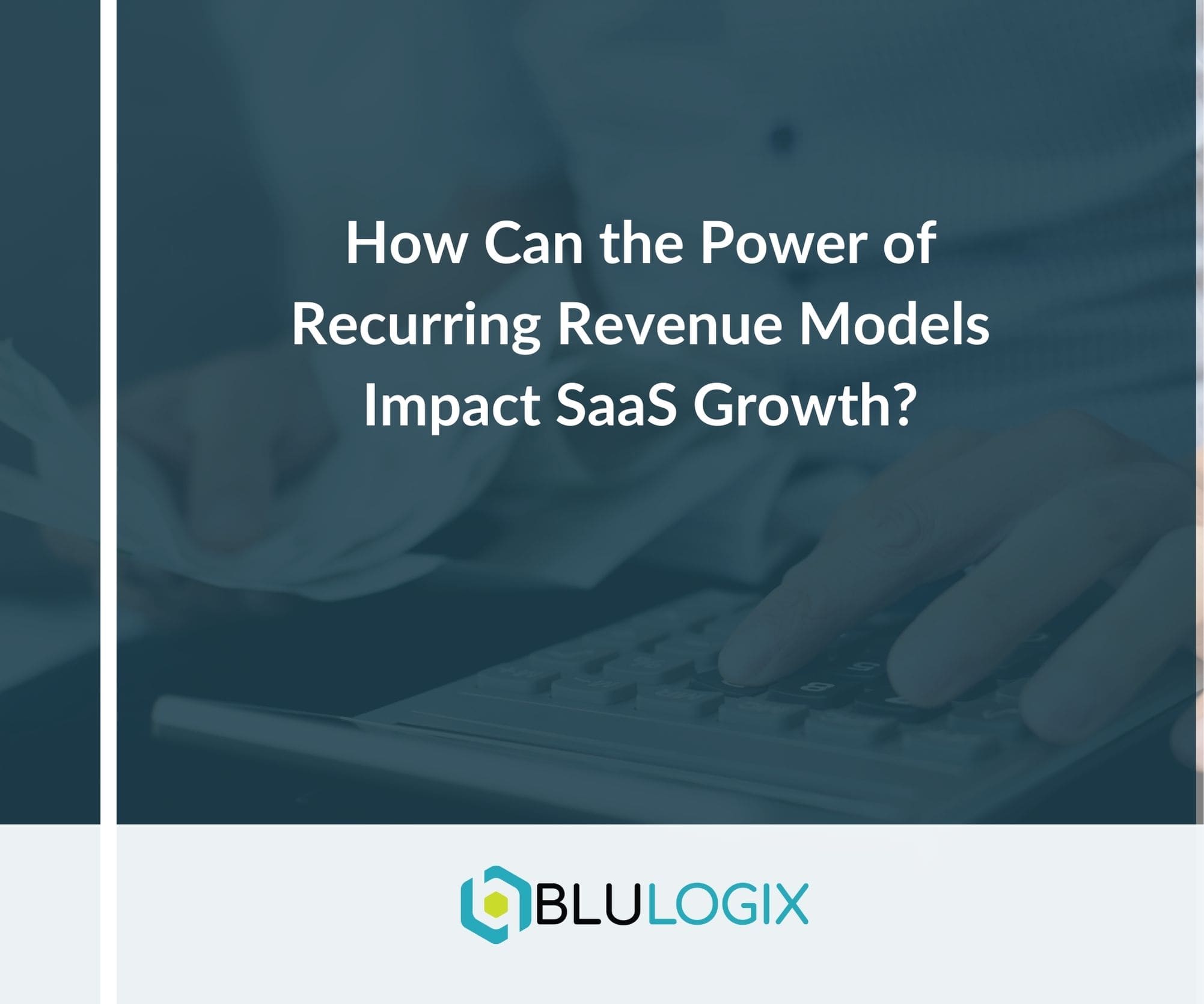 How Can the Power of Recurring Revenue Models Impact SaaS Growth