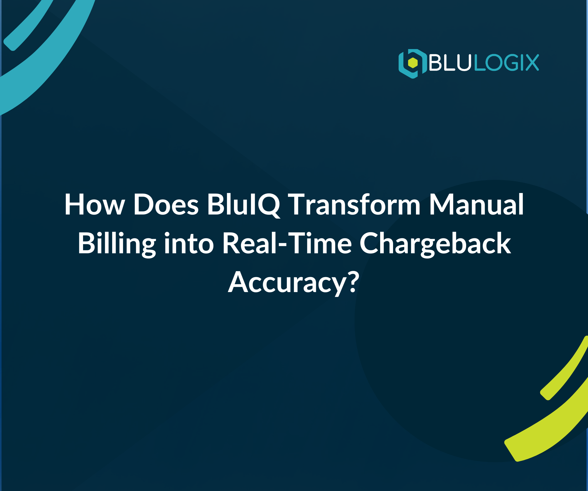 How Does BluIQ Transform Manual Billing into Real Time Chargeback Accuracy