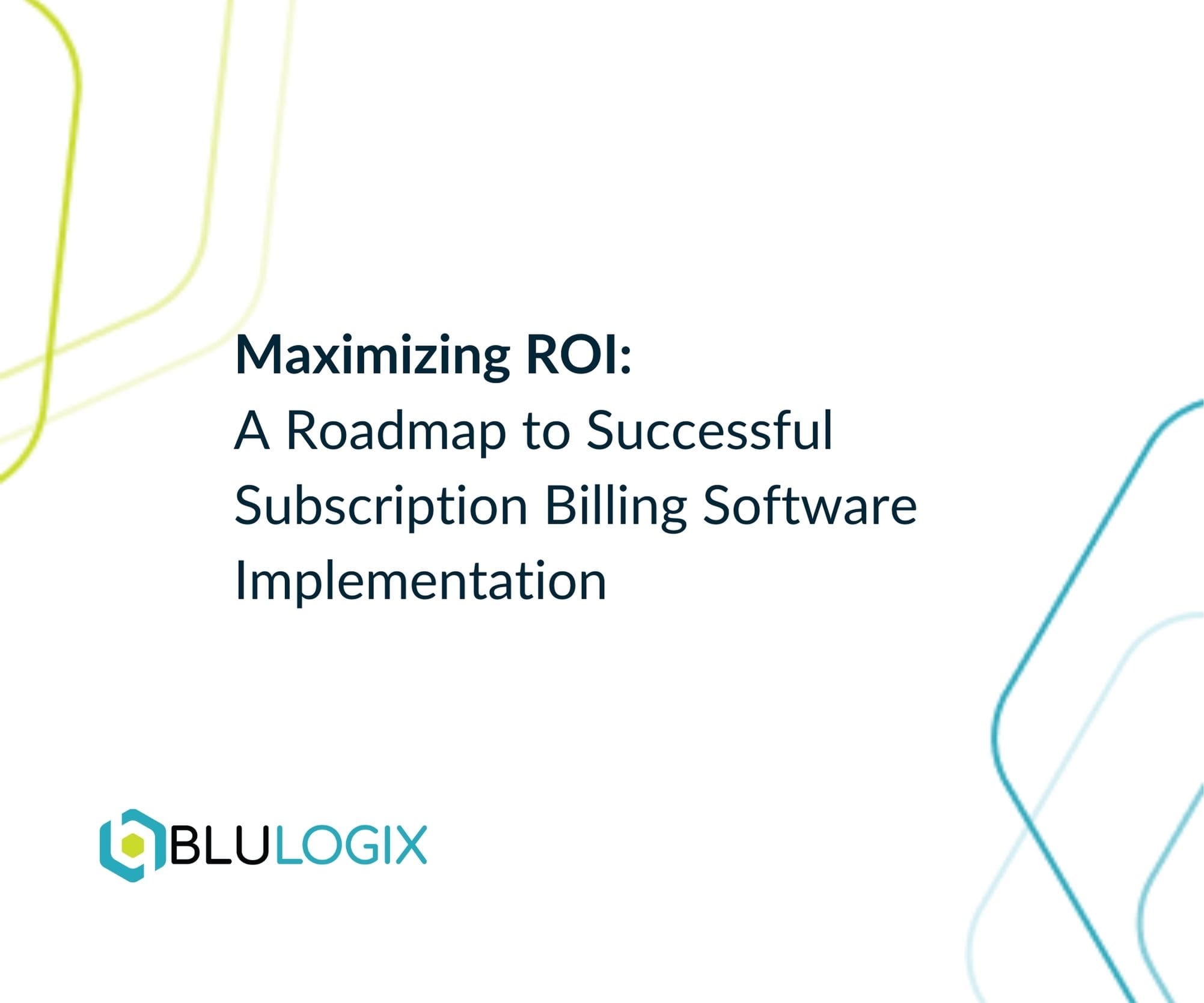 Maximizing ROI A Roadmap to Successful Subscription Billing Software Implementation