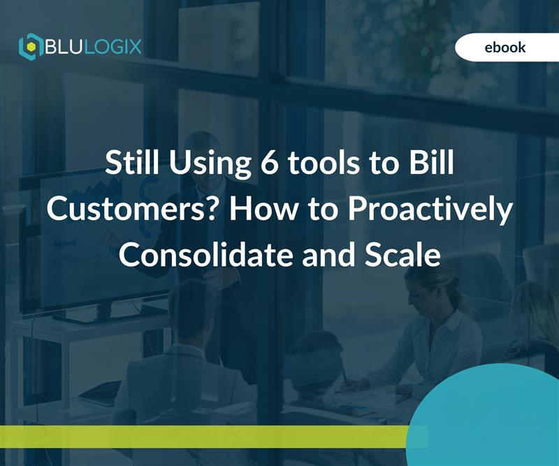 Still Using 6 tools to Bill Customers How to Proactively Consolidate and Scale (1)