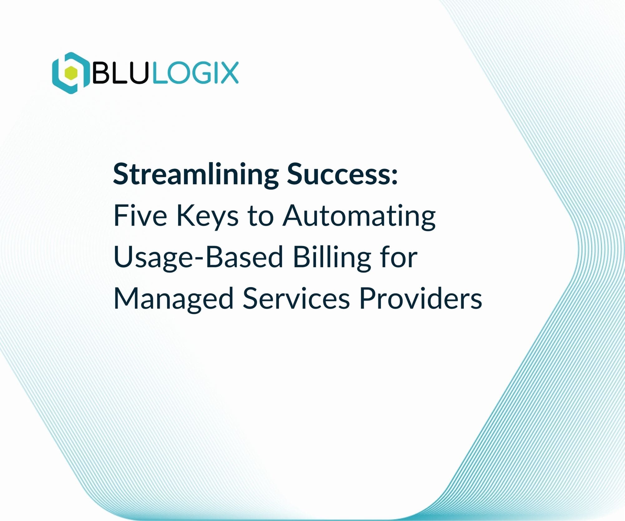 Streamlining Success Five Keys to Automating Usage Based Billing for Managed Services Providers