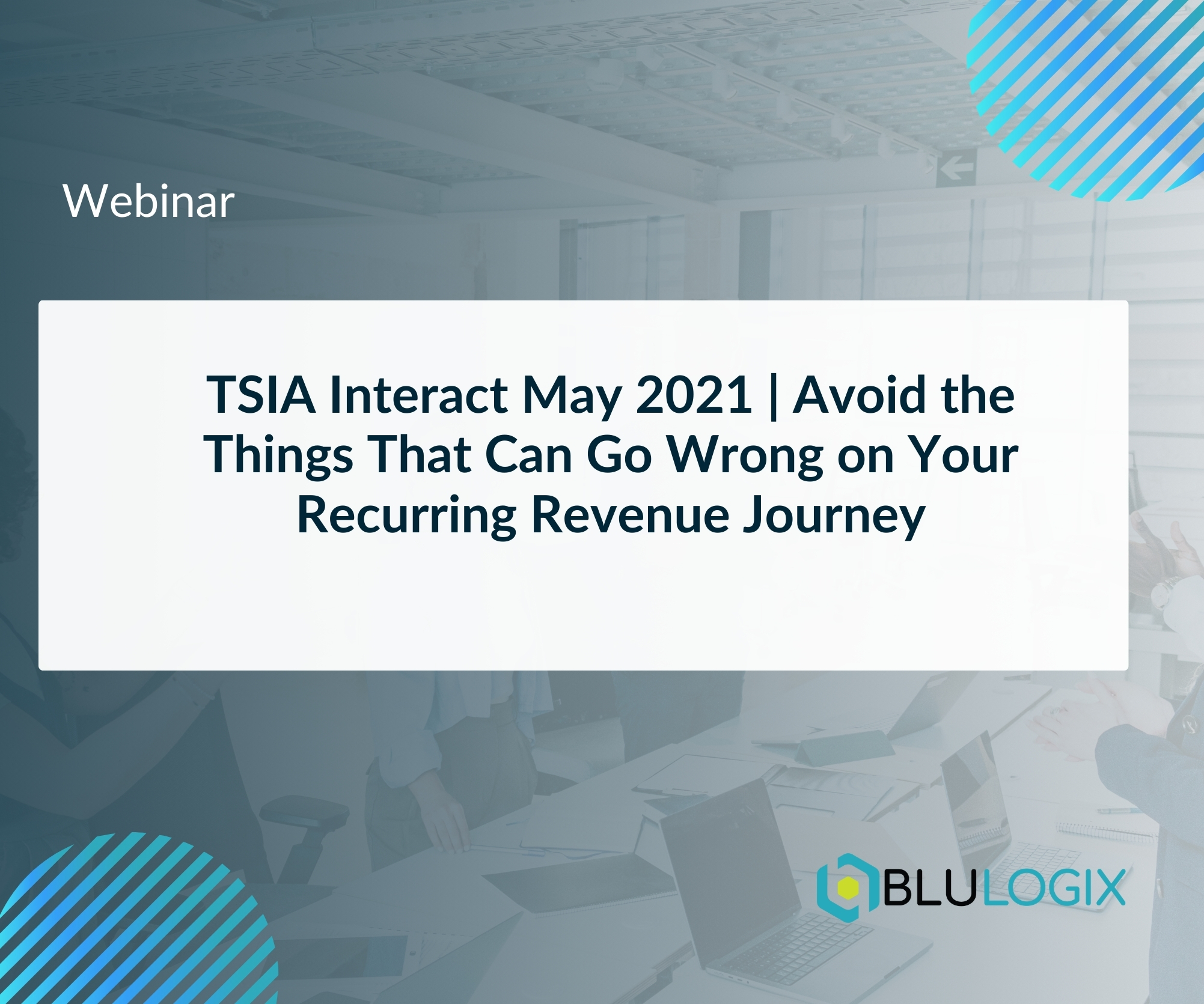 TSIA Interact May 2021 Avoid the Things That Can Go Wrong on Your Recurring Revenue Journey (1)