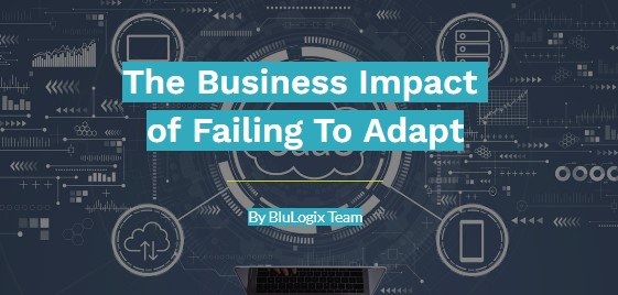 The Business Impact of Failing To Adapt