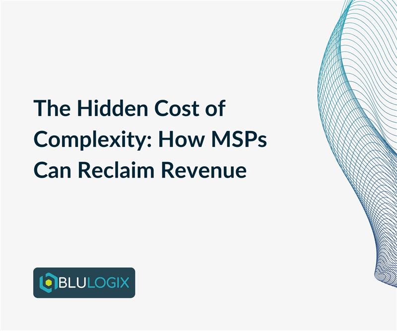 The Hidden Cost of Complexity How MSPs Can Reclaim Revenue