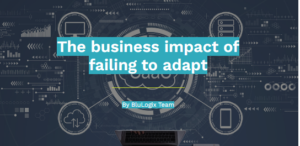 The business impact of failing to adapt