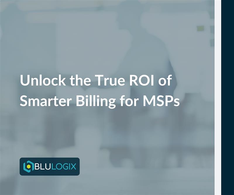 Unlock the True ROI of Smarter Billing for MSPs