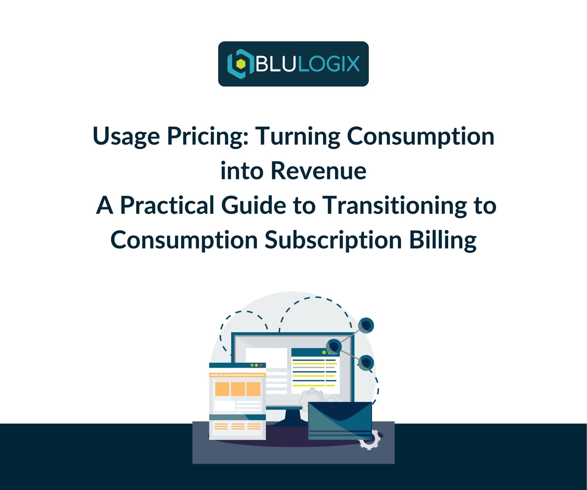 Usage Pricing Turning Consumption into Revenue A Practical Guide to Transitioning to Consumption Subscription Billing