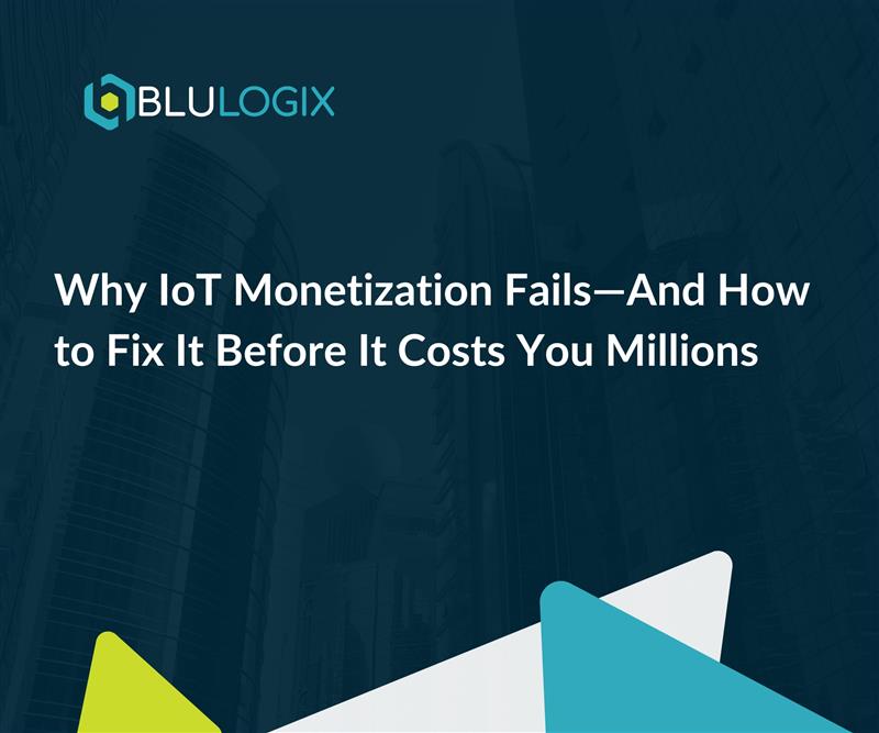 Why IoT Monetization Fails—And How to Fix It Before It Costs You Millions