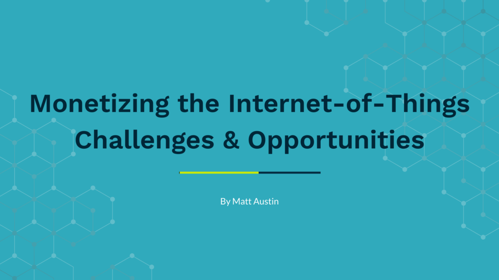 monetizing iot challenges and opptys blog post